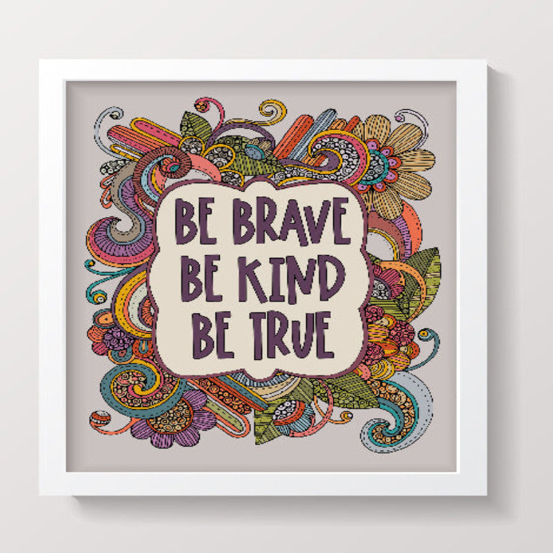 Be Brave, Be Kind, Be True - Inspirational 8x10 Art Print