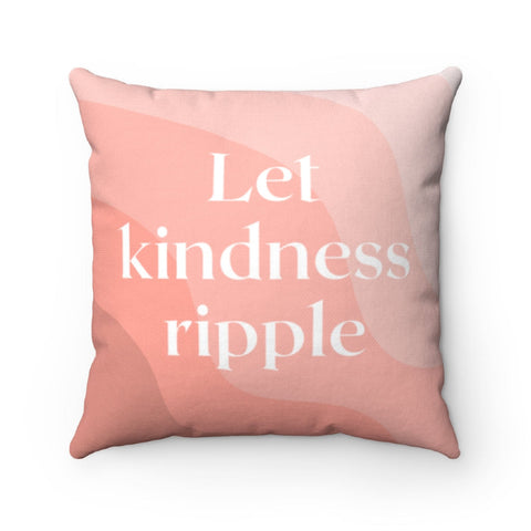 Let Kindness Ripple Cushion Home Decoration Accents - 4 Sizes